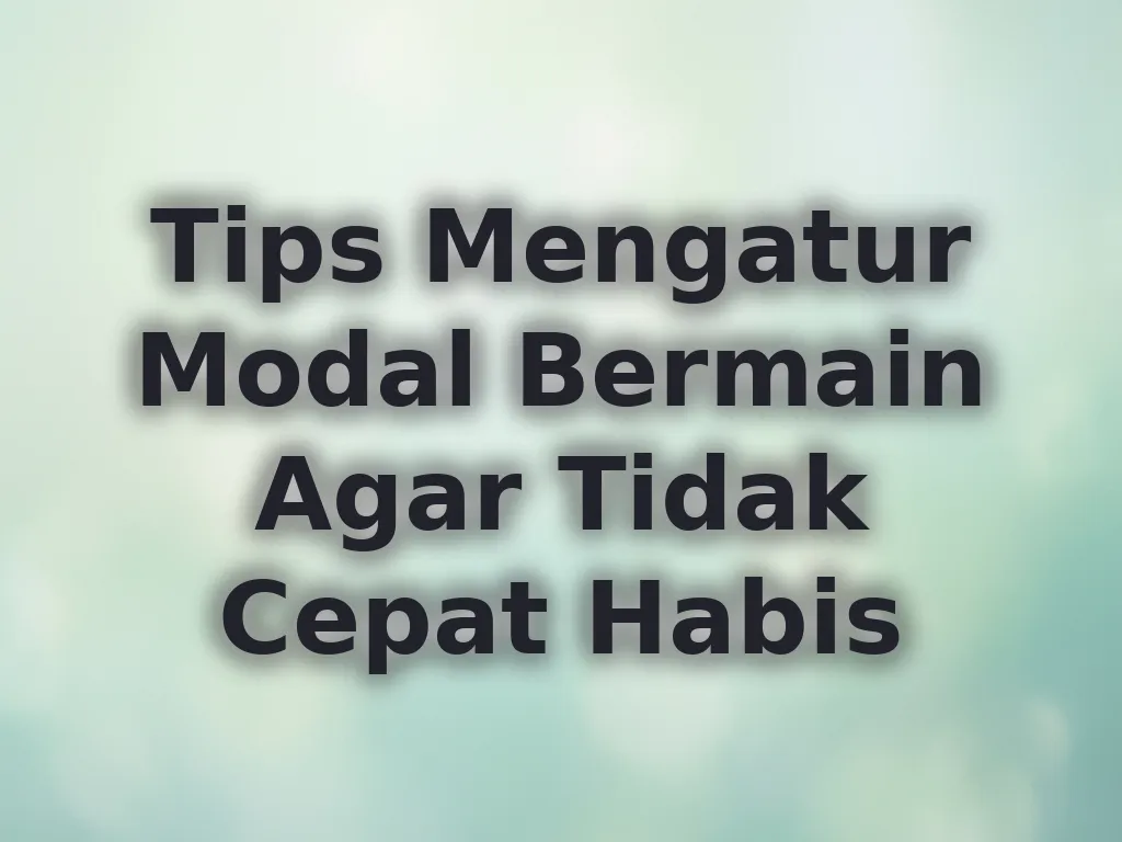 Tips Mengatur Modal Bermain Agar Tidak Cepat Habis
